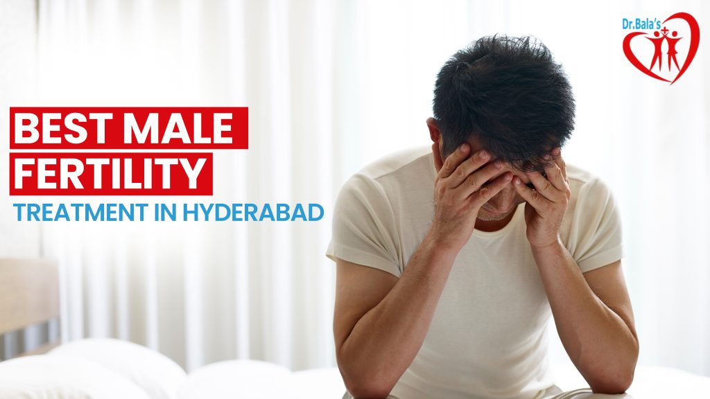 “Best male infertility treatment in Hyderabad by Dr. Bala